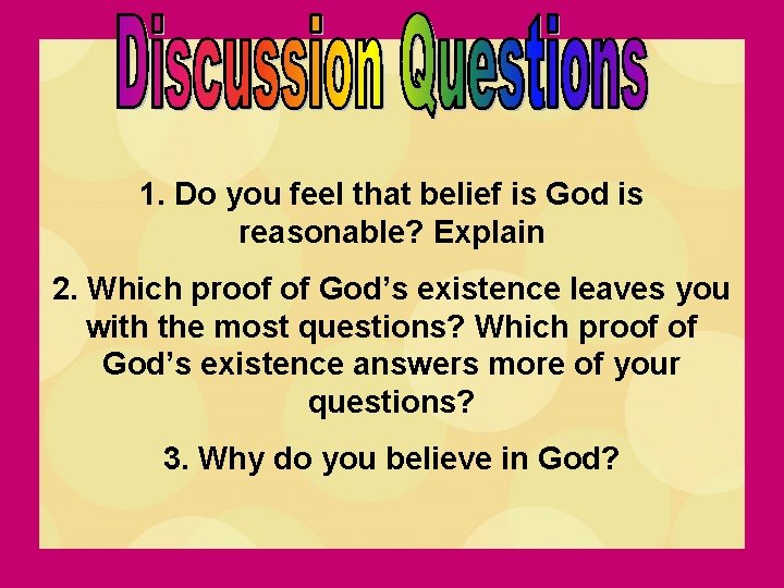 1. Do you feel that belief is God is reasonable? Explain 2. Which proof