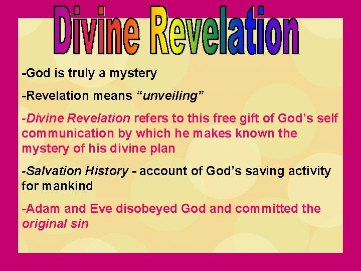 -God is truly a mystery -Revelation means “unveiling” -Divine Revelation refers to this free