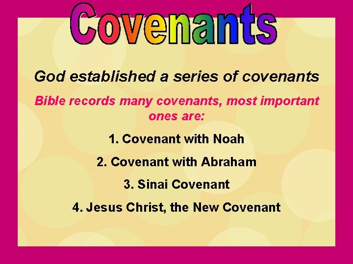 God established a series of covenants Bible records many covenants, most important ones are: