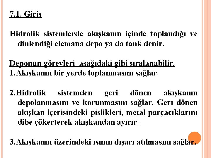 7. 1. Giriş Hidrolik sistemlerde akışkanın içinde toplandığı ve dinlendiği elemana depo ya da