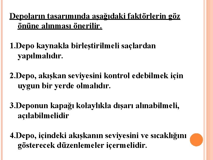 Depoların tasarımında aşağıdaki faktörlerin göz önüne alınması önerilir. 1. Depo kaynakla birleştirilmeli saçlardan yapılmalıdır.