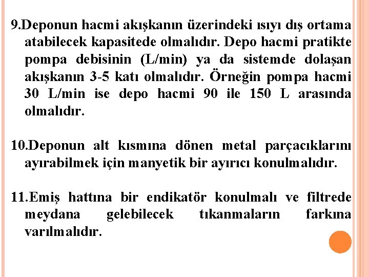 9. Deponun hacmi akışkanın üzerindeki ısıyı dış ortama atabilecek kapasitede olmalıdır. Depo hacmi pratikte