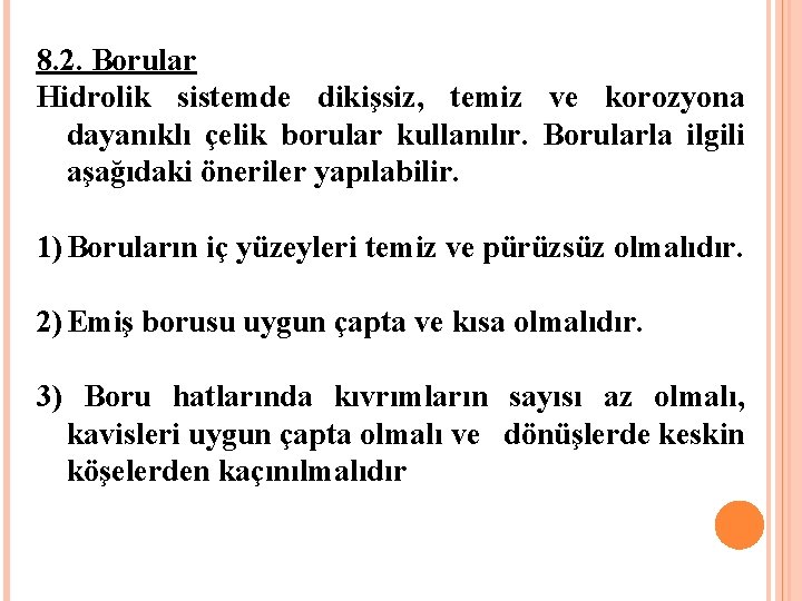 8. 2. Borular Hidrolik sistemde dikişsiz, temiz ve korozyona dayanıklı çelik borular kullanılır. Borularla