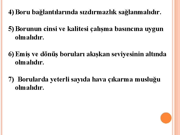 4) Boru bağlantılarında sızdırmazlık sağlanmalıdır. 5) Borunun cinsi ve kalitesi çalışma basıncına uygun olmalıdır.