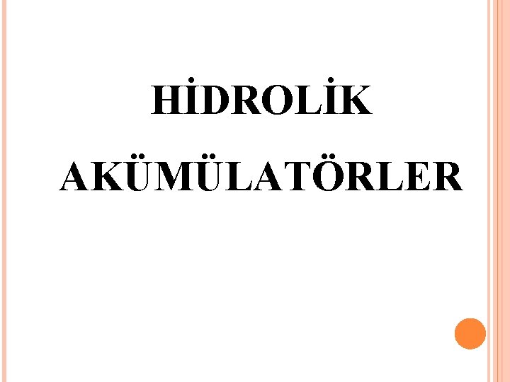 HİDROLİK AKÜMÜLATÖRLER 