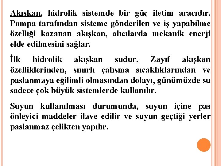 Akışkan, hidrolik sistemde bir güç iletim aracıdır. Pompa tarafından sisteme gönderilen ve iş yapabilme