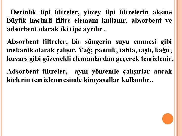 Derinlik tipi filtreler, yüzey tipi filtrelerin aksine büyük hacimli filtre elemanı kullanır, absorbent ve