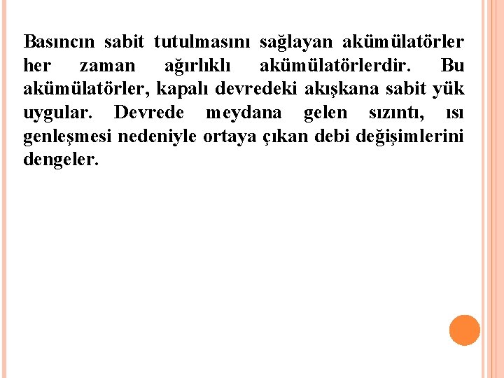 Basıncın sabit tutulmasını sağlayan akümülatörler her zaman ağırlıklı akümülatörlerdir. Bu akümülatörler, kapalı devredeki akışkana