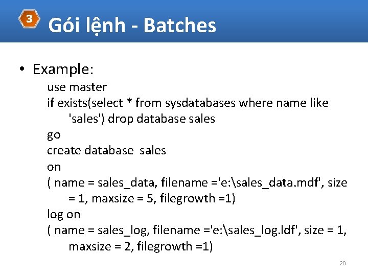 3 Gói lệnh - Batches • Example: use master if exists(select * from sysdatabases