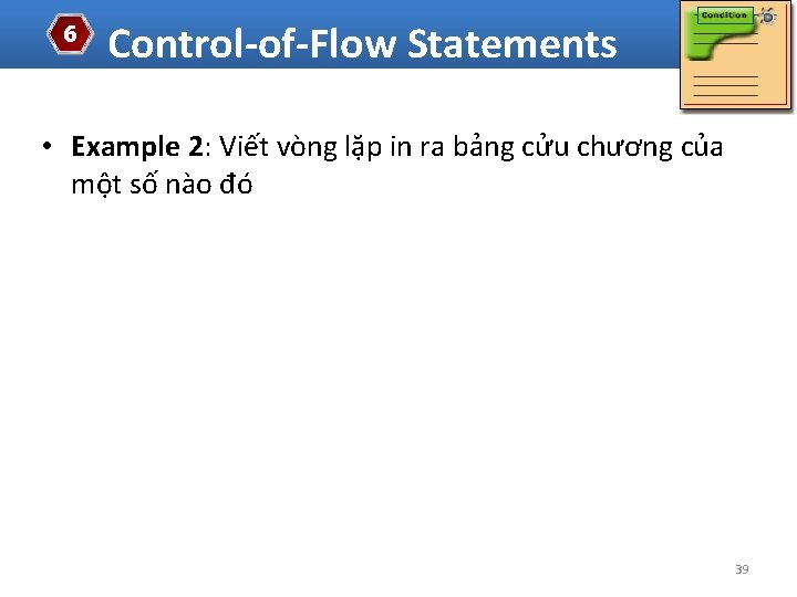 6 Control-of-Flow Statements • Example 2: Viết vòng lặp in ra bảng cửu chương