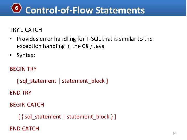 6 Control-of-Flow Statements TRY… CATCH • Provides error handling for T-SQL that is similar