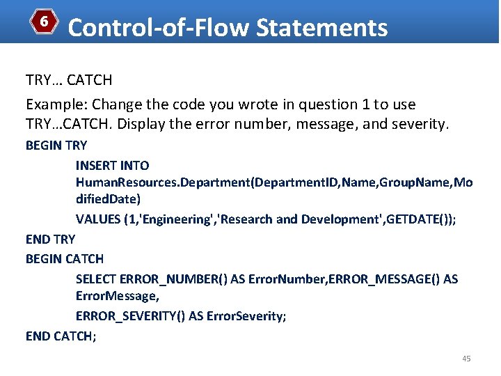 6 Control-of-Flow Statements TRY… CATCH Example: Change the code you wrote in question 1