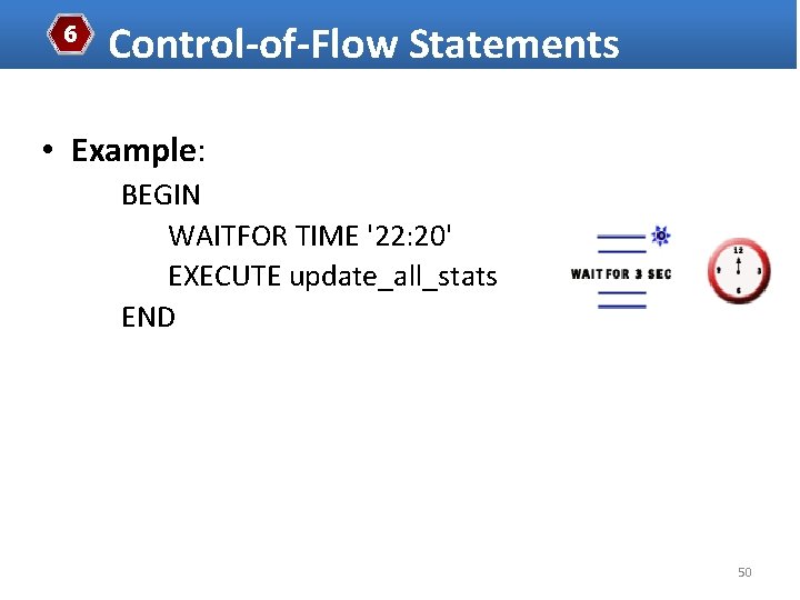 6 Control-of-Flow Statements • Example: BEGIN WAITFOR TIME '22: 20' EXECUTE update_all_stats END 50