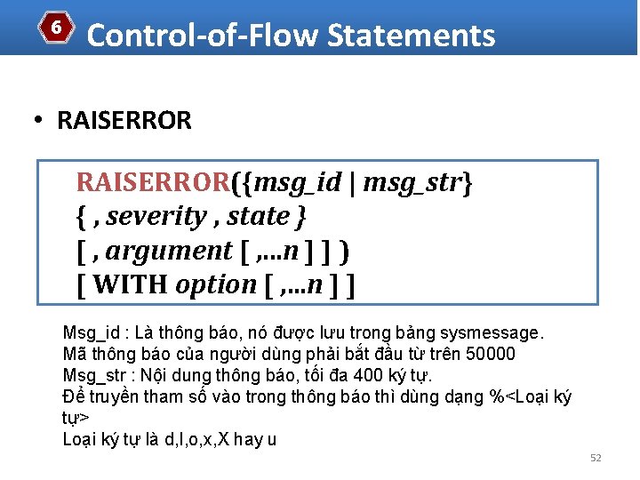 6 Control-of-Flow Statements • RAISERROR({msg_id | msg_str} { , severity , state } [