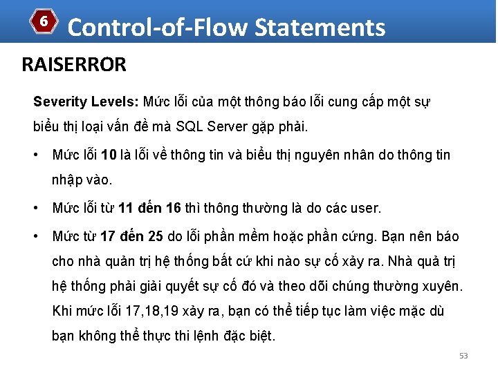 6 Control-of-Flow Statements RAISERROR Severity Levels: Mức lỗi của một thông báo lỗi cung