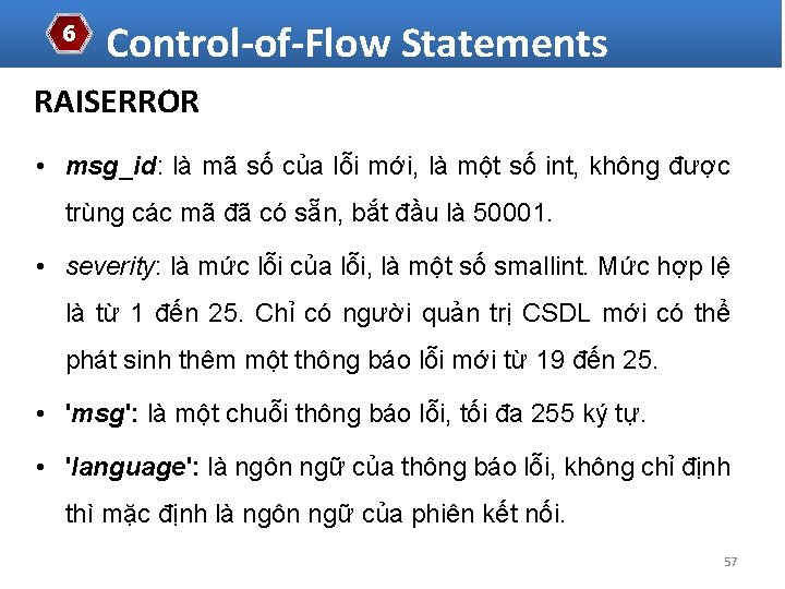 6 Control-of-Flow Statements RAISERROR • msg_id: là mã số của lỗi mới, là một
