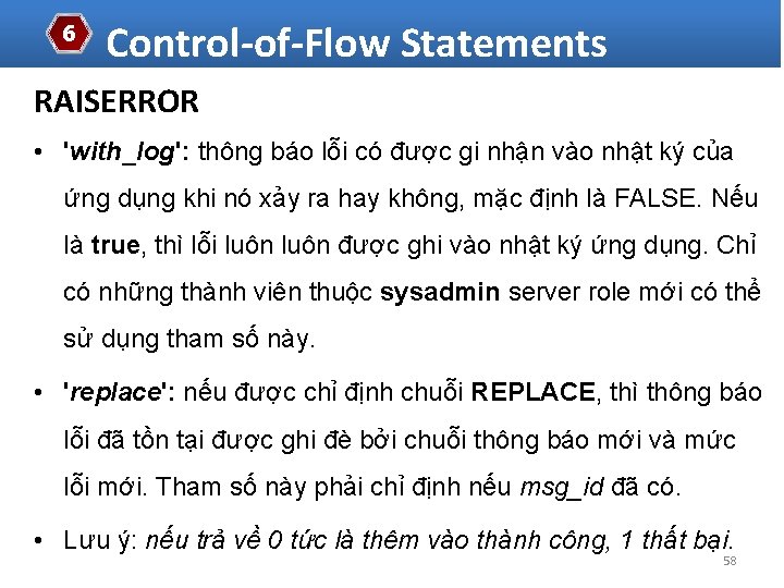 6 Control-of-Flow Statements RAISERROR • 'with_log': thông báo lỗi có được gi nhận vào
