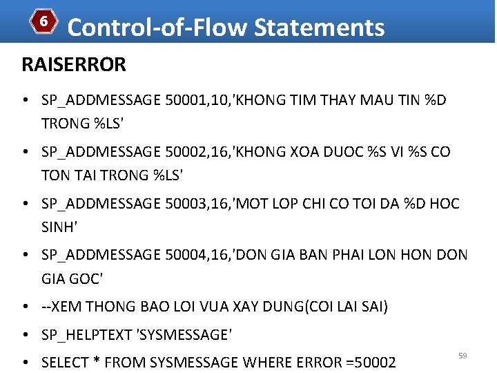 6 Control-of-Flow Statements RAISERROR • SP_ADDMESSAGE 50001, 10, 'KHONG TIM THAY MAU TIN %D