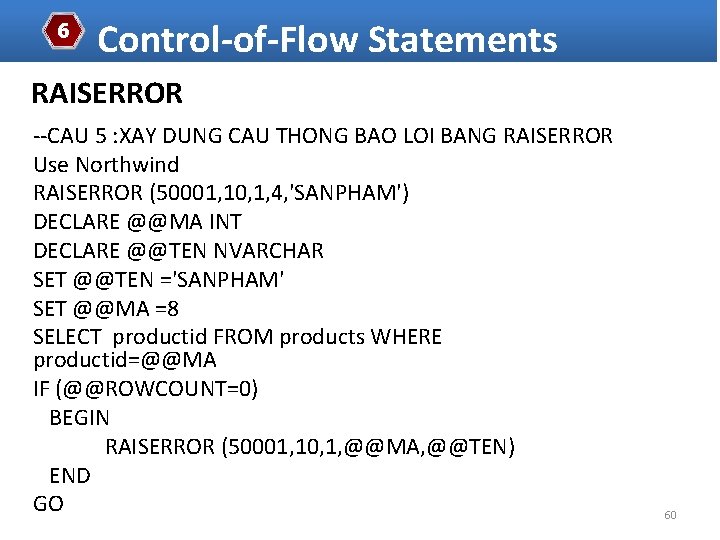 6 Control-of-Flow Statements RAISERROR --CAU 5 : XAY DUNG CAU THONG BAO LOI BANG