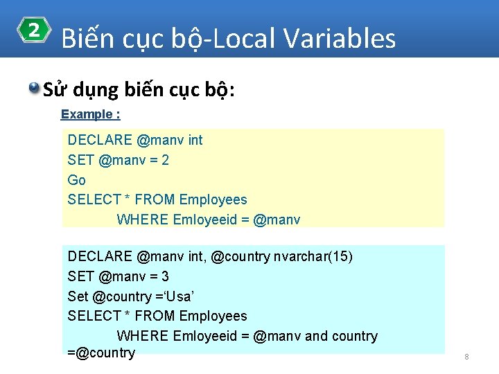 2 Biến cục bộ-Local Variables Sử dụng biến cục bộ: Example : DECLARE @manv