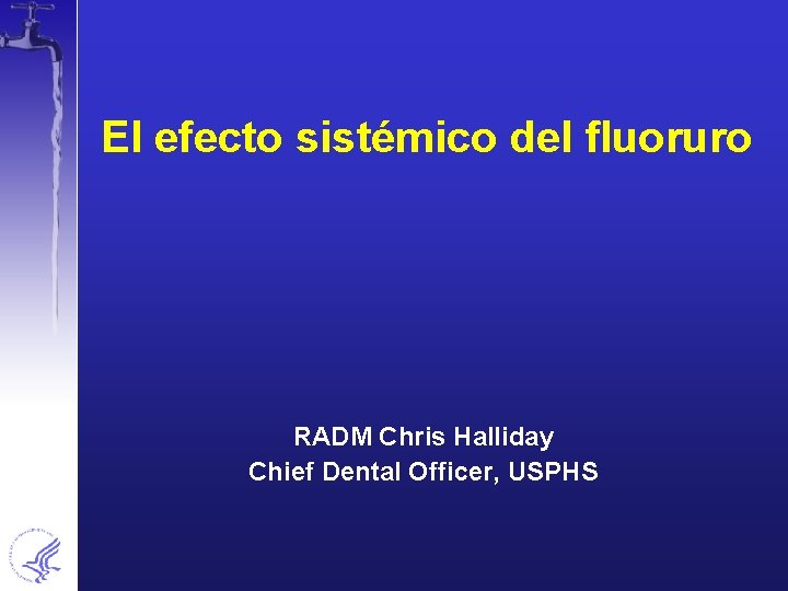 El efecto sistémico del fluoruro RADM Chris Halliday Chief Dental Officer, USPHS 