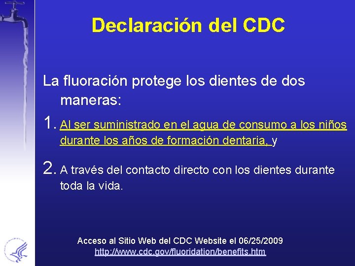Declaración del CDC La fluoración protege los dientes de dos maneras: 1. Al ser