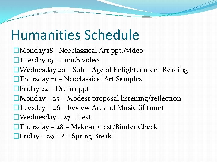Humanities Schedule �Monday 18 –Neoclassical Art ppt. /video �Tuesday 19 – Finish video �Wednesday
