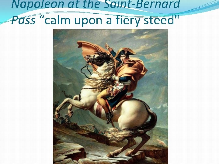 Napoleon at the Saint-Bernard Pass “calm upon a fiery steed" 