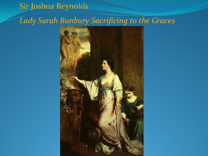 Sir Joshua Reynolds Lady Sarah Bunbury Sacrificing to the Graces 