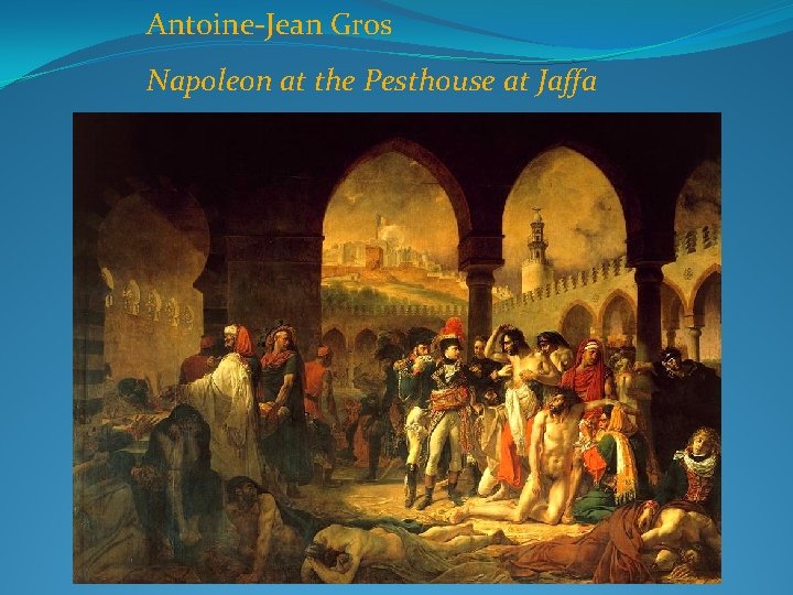 Antoine-Jean Gros Napoleon at the Pesthouse at Jaffa 