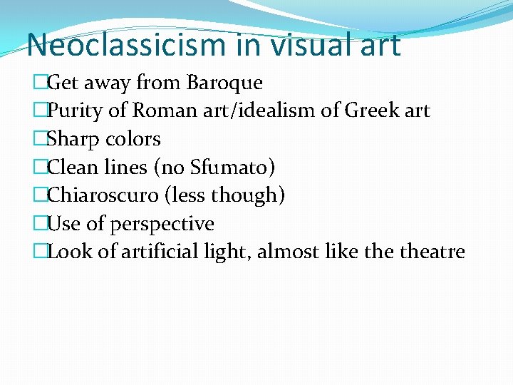 Neoclassicism in visual art �Get away from Baroque �Purity of Roman art/idealism of Greek