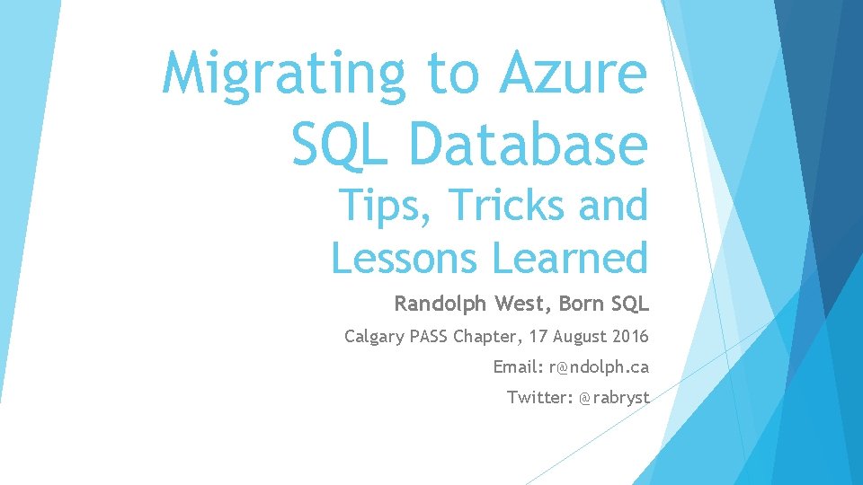 Migrating to Azure SQL Database Tips, Tricks and Lessons Learned Randolph West, Born SQL