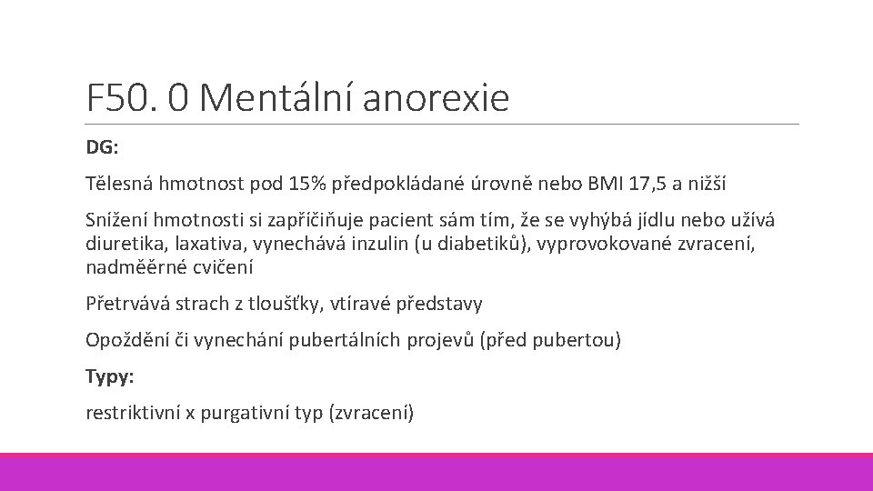 F 50. 0 Mentální anorexie DG: Tělesná hmotnost pod 15% předpokládané úrovně nebo BMI F 50. 0 Mentální anorexie DG: Tělesná hmotnost pod 15% předpokládané úrovně nebo BMI