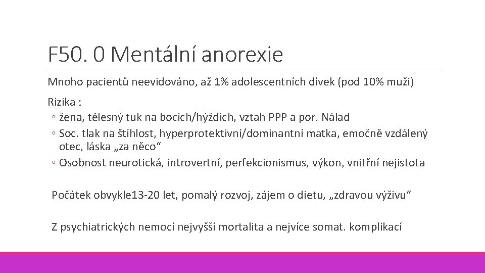 F 50. 0 Mentální anorexie Mnoho pacientů neevidováno, až 1% adolescentních dívek (pod 10%