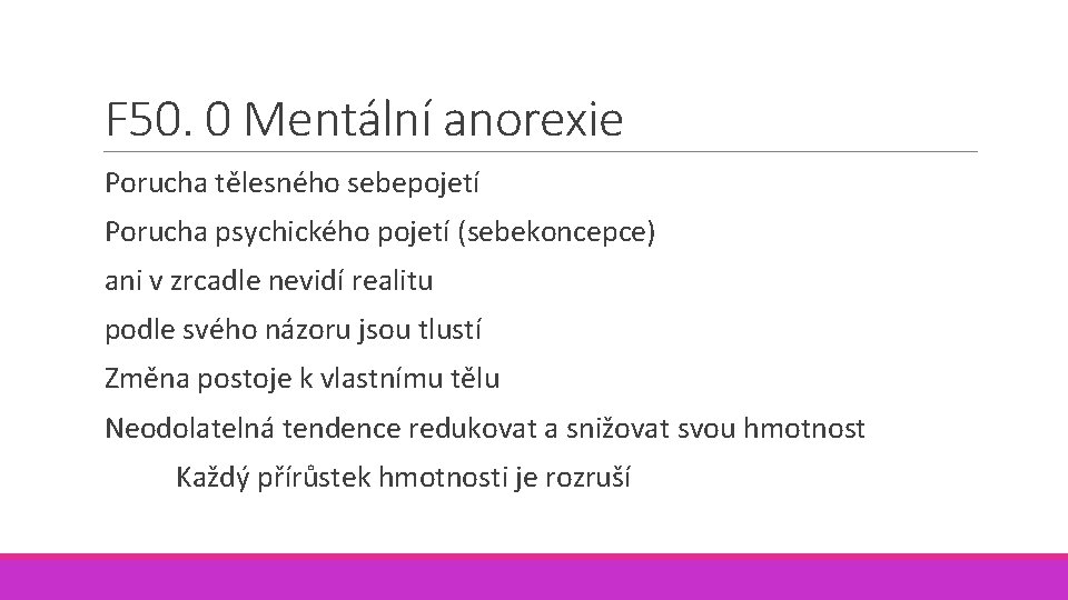 F 50. 0 Mentální anorexie Porucha tělesného sebepojetí Porucha psychického pojetí (sebekoncepce) ani v