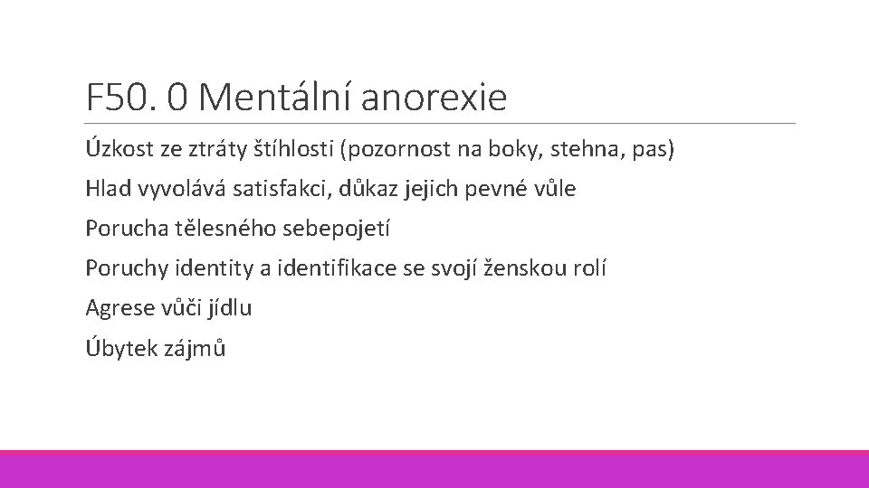 F 50. 0 Mentální anorexie Úzkost ze ztráty štíhlosti (pozornost na boky, stehna, pas) F 50. 0 Mentální anorexie Úzkost ze ztráty štíhlosti (pozornost na boky, stehna, pas)