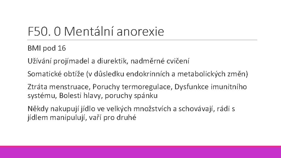 F 50. 0 Mentální anorexie BMI pod 16 Užívání projímadel a diurektik, nadměrné cvičení F 50. 0 Mentální anorexie BMI pod 16 Užívání projímadel a diurektik, nadměrné cvičení