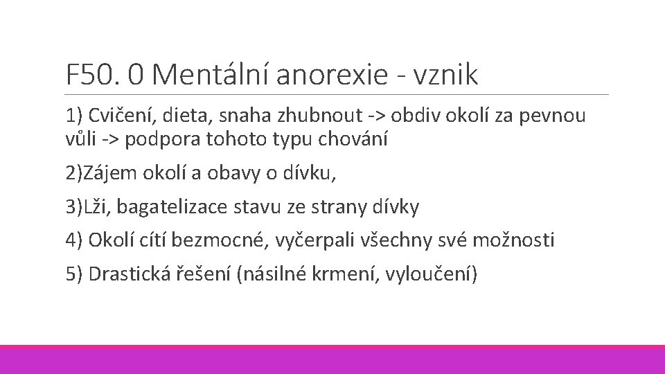 F 50. 0 Mentální anorexie - vznik 1) Cvičení, dieta, snaha zhubnout -> obdiv