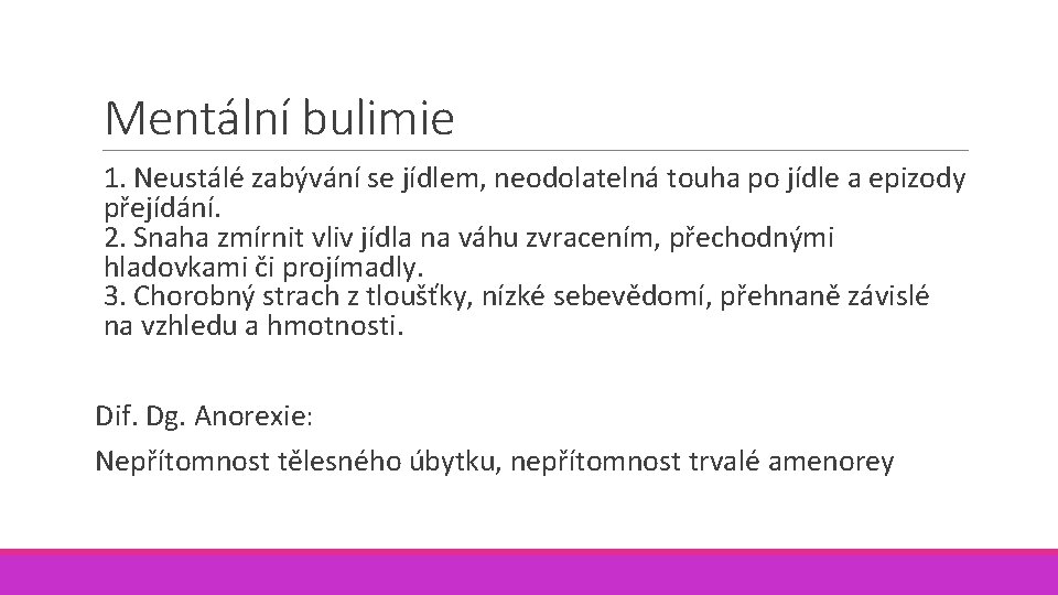 Mentální bulimie 1. Neustálé zabývání se jídlem, neodolatelná touha po jídle a epizody přejídání.