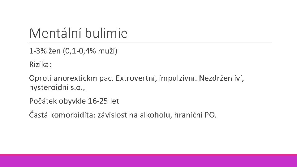 Mentální bulimie 1 -3% žen (0, 1 -0, 4% muži) Rizika: Oproti anorextickm pac.