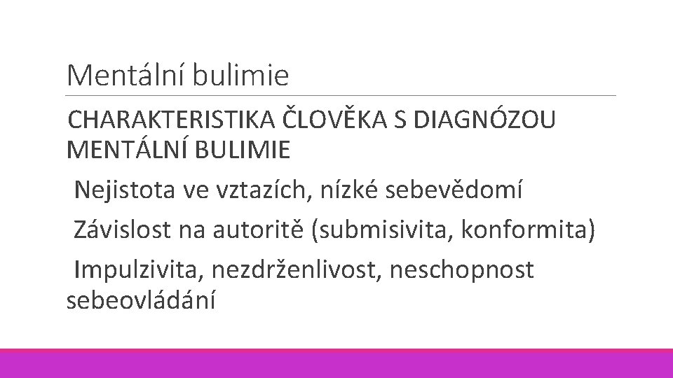 Mentální bulimie CHARAKTERISTIKA ČLOVĚKA S DIAGNÓZOU MENTÁLNÍ BULIMIE Nejistota ve vztazích, nízké sebevědomí Závislost