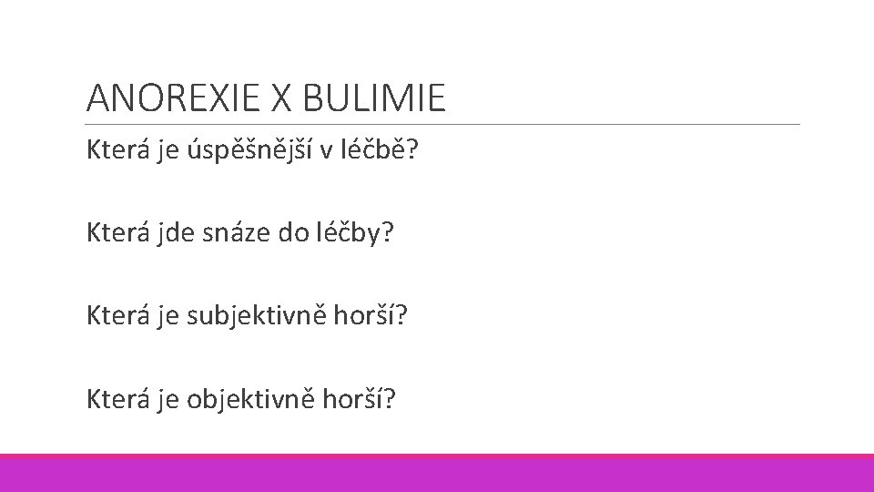 ANOREXIE X BULIMIE Která je úspěšnější v léčbě? Která jde snáze do léčby? Která