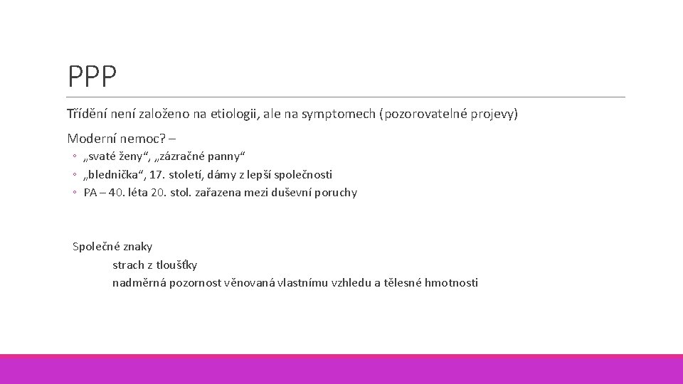 PPP Třídění není založeno na etiologii, ale na symptomech (pozorovatelné projevy) Moderní nemoc? –