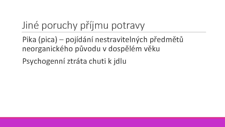 Jiné poruchy příjmu potravy Pika (pica) – pojídání nestravitelných předmětů neorganického původu v dospělém