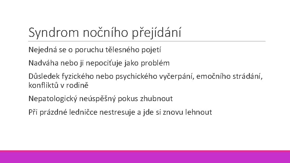 Syndrom nočního přejídání Nejedná se o poruchu tělesného pojetí Nadváha nebo ji nepociťuje jako Syndrom nočního přejídání Nejedná se o poruchu tělesného pojetí Nadváha nebo ji nepociťuje jako