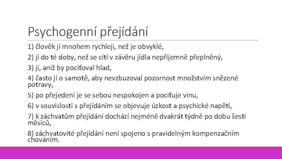 Psychogenní přejídání 1) člověk jí mnohem rychleji, než je obvyklé, 2) jí do té