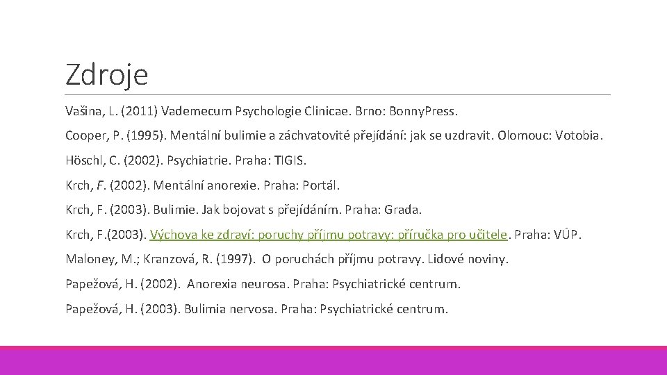 Zdroje Vašina, L. (2011) Vademecum Psychologie Clinicae. Brno: Bonny. Press. Cooper, P. (1995). Mentální