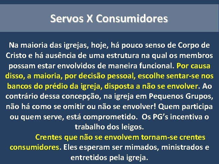 Servos X Consumidores Na maioria das igrejas, hoje, há pouco senso de Corpo de Servos X Consumidores Na maioria das igrejas, hoje, há pouco senso de Corpo de