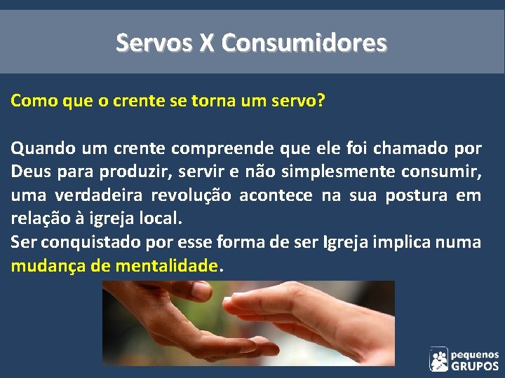 Servos X Consumidores Como que o crente se torna um servo? Quando um crente