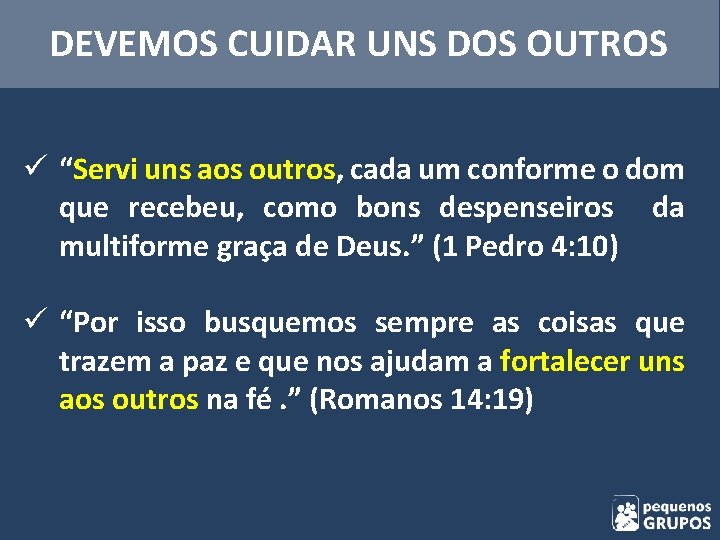 DEVEMOS CUIDAR UNS DOS OUTROS ü “Servi uns aos outros, cada um conforme o